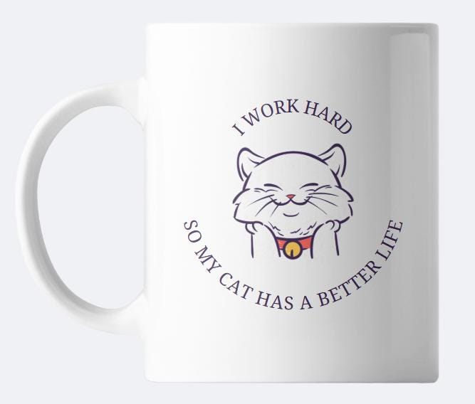 🐾 “I Work Hard So My Cat Has a Better Life” Coffee Mug ☕️
