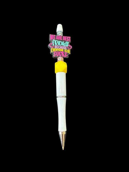 We Are Friends Because Everyone Else Sucks – Beaded Pen 💕😏