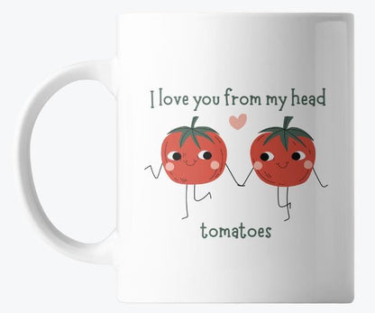 🍅 I Love You From My Head 'TOMATOES Coffee Mug 🍅