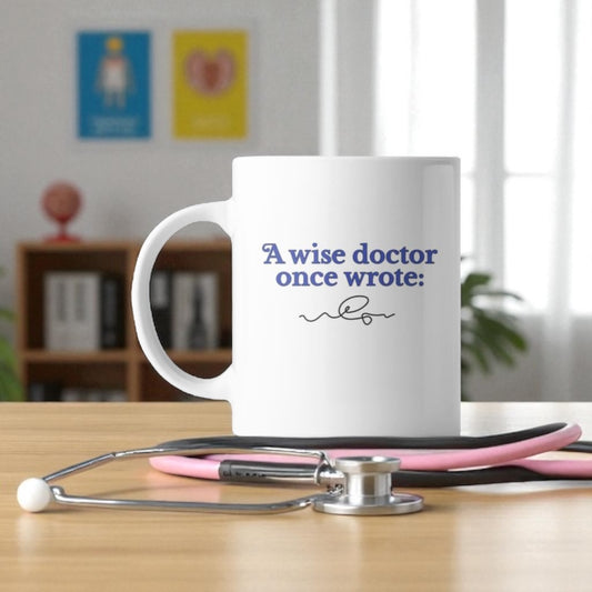 A Wise Doctor Once Wrote - Coffee Mug ☕️